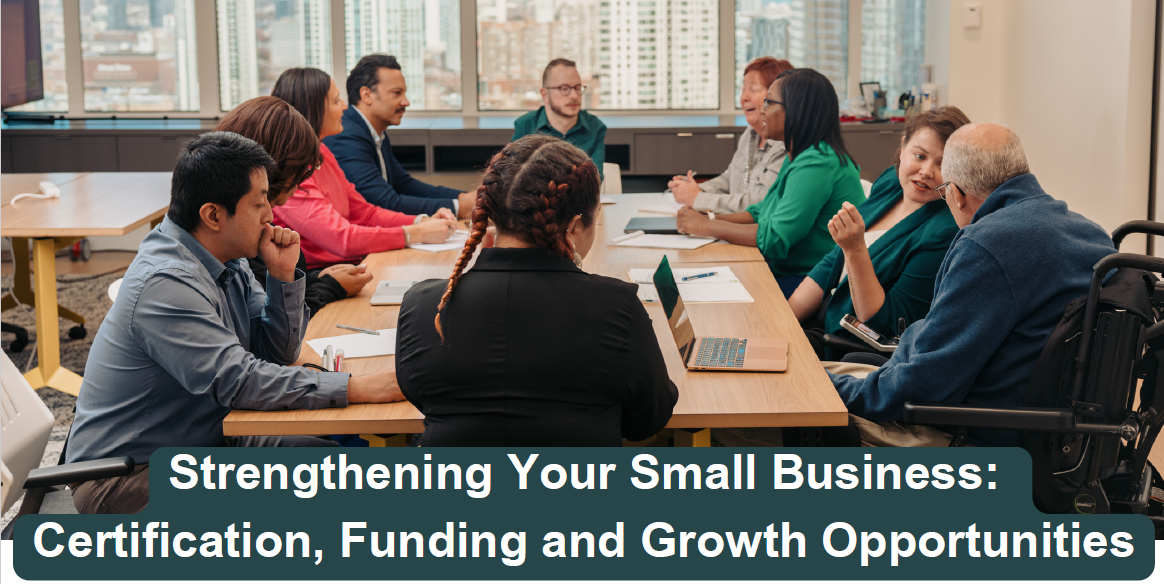 Strengthening Your Small Business: Certification Funding and Growth Opportunities